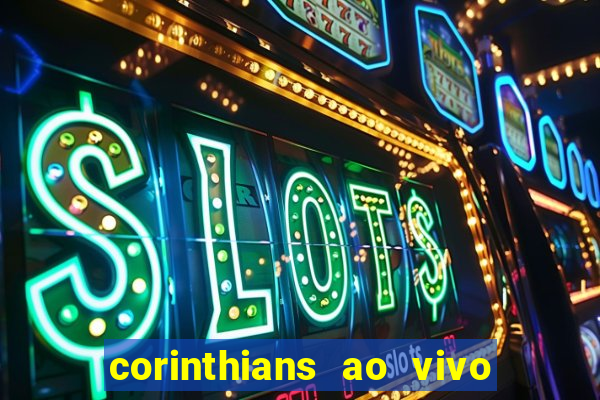 corinthians ao vivo futebol play